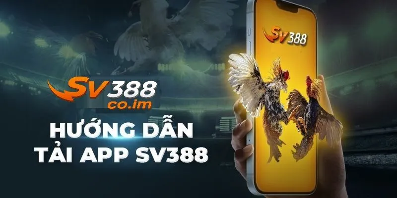 Chi tiết cách tải app SV388 tren IOS và Andriod
